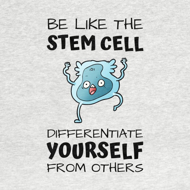 Be like the stem cell, differentiate yourself from others black text design with stem cell graphic by BlueLightDesign